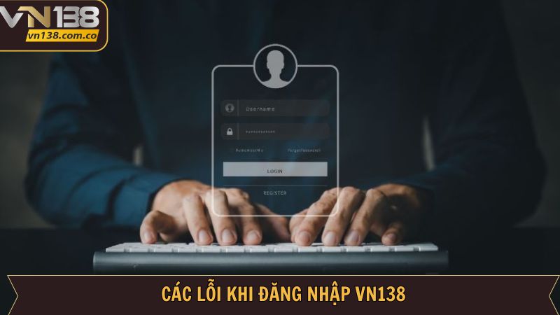 Hướng Dẫn Đăng Nhập VN138 Chi Tiết Các Bước Từ A - Z 4 Khắc phục lỗi khi truy cập hệ thống nhà cái