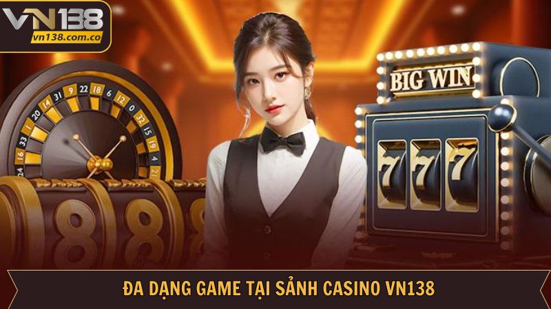 Casino VN138 - Điểm Đến Nổi Tiếng Về Giải Trí Nhận Thưởng 2 Tham gia kho game casino VN138 phong phú