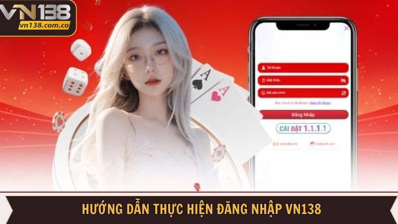 Hướng Dẫn Đăng Nhập VN138 Chi Tiết Các Bước Từ A - Z 3 Cách đăng nhập VN138 nhanh chóng cho người dùng mới