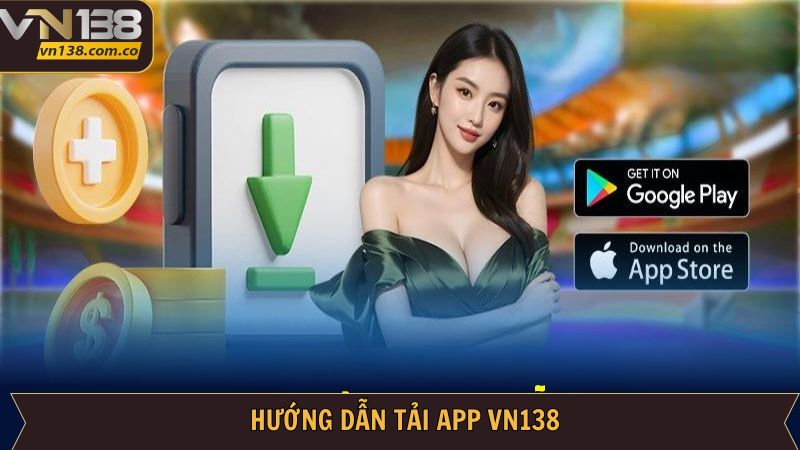 Tải App VN138 - Tham Gia Cá Cược Mượt Mà, Nhanh Chóng 3 Quy trình tải app VN138 chi tiết cho người chơi