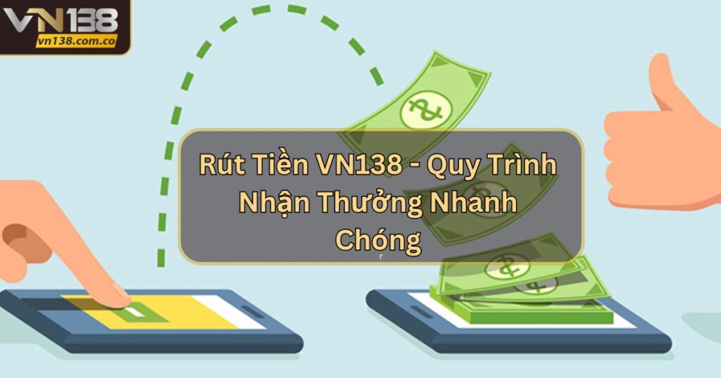 Rút Tiền VN138 - Quy Trình Nhận Thưởng Nhanh Chóng 4 Rút Tiền VN138 - Quy Trình Nhận Thưởng Nhanh Chóng
