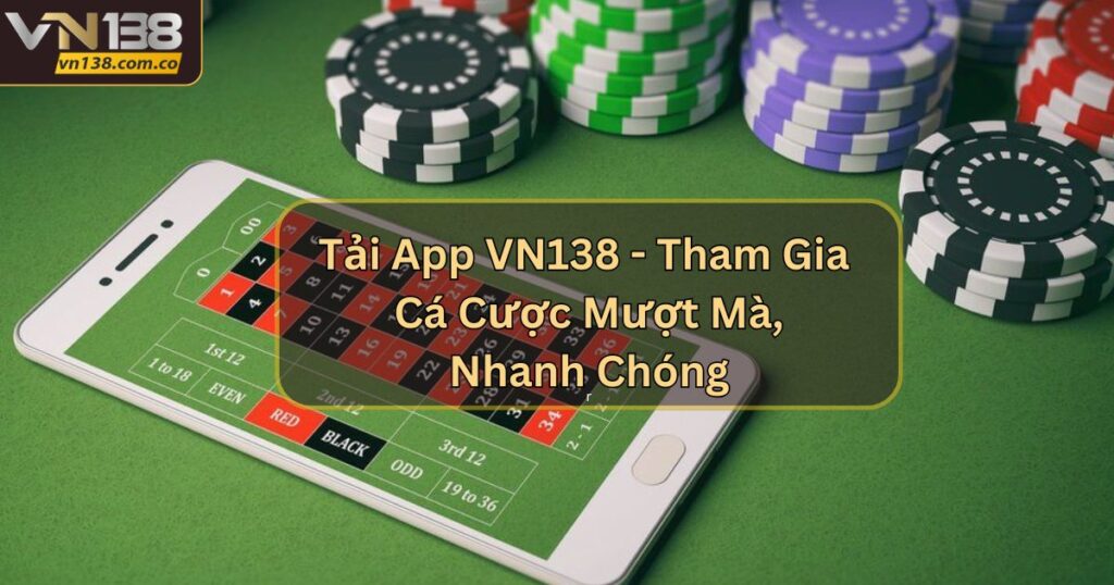Tải App VN138 - Tham Gia Cá Cược Mượt Mà, Nhanh Chóng 1 Tải App VN138 - Tham Gia Cá Cược Mượt Mà, Nhanh Chóng