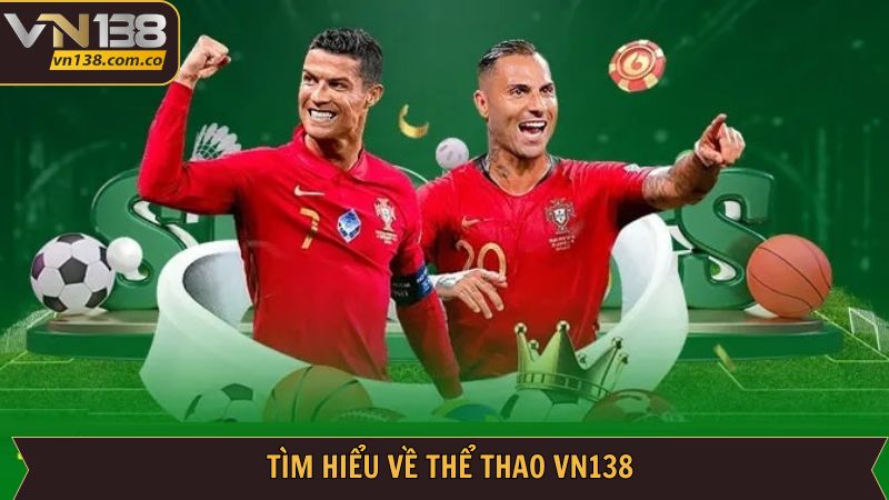 Thể Thao VN138 - Đa Dạng Bộ Môn Và Tỷ Lệ Thưởng Hấp Dẫn 1 Vài nét về sảnh cược đầy kịch tính