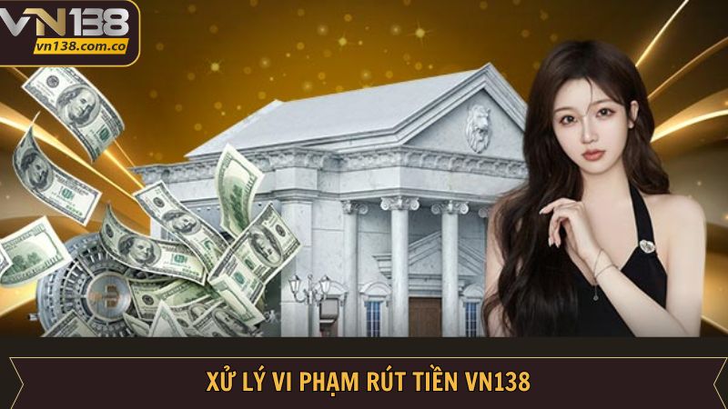 Rút Tiền VN138 - Quy Trình Nhận Thưởng Nhanh Chóng 4 Trường hợp phổ biến trong quá trình rút tiền VN138