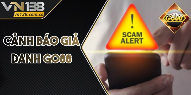 Cảnh báo giả danh Go88 – Chiêu trò mạo danh tinh vi 2 Cảnh báo giả danh Go88 – Chiêu trò mạo danh tinh vi