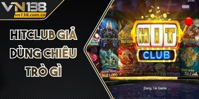 Hitclub giả dùng chiêu trò gì để đánh lừa người chơi? 1 Hitclub giả dùng chiêu trò gì để đánh lừa người chơi?